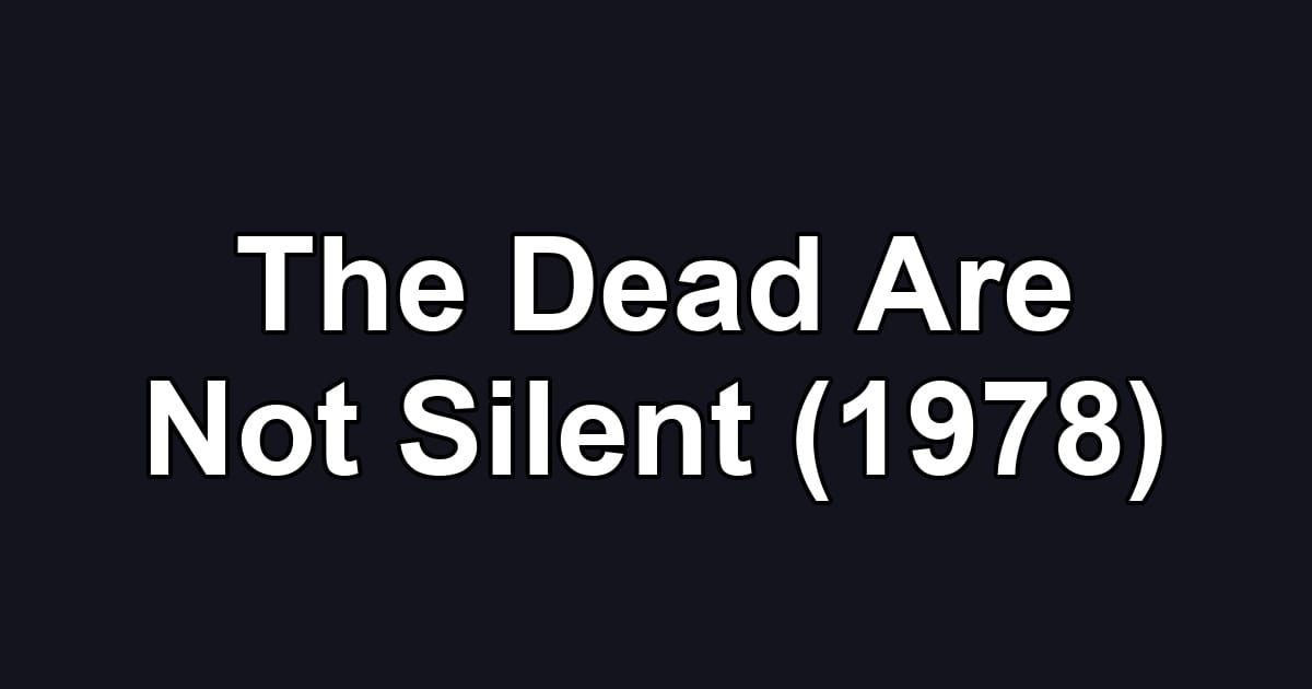 The Dead Are Not Silent (1978)