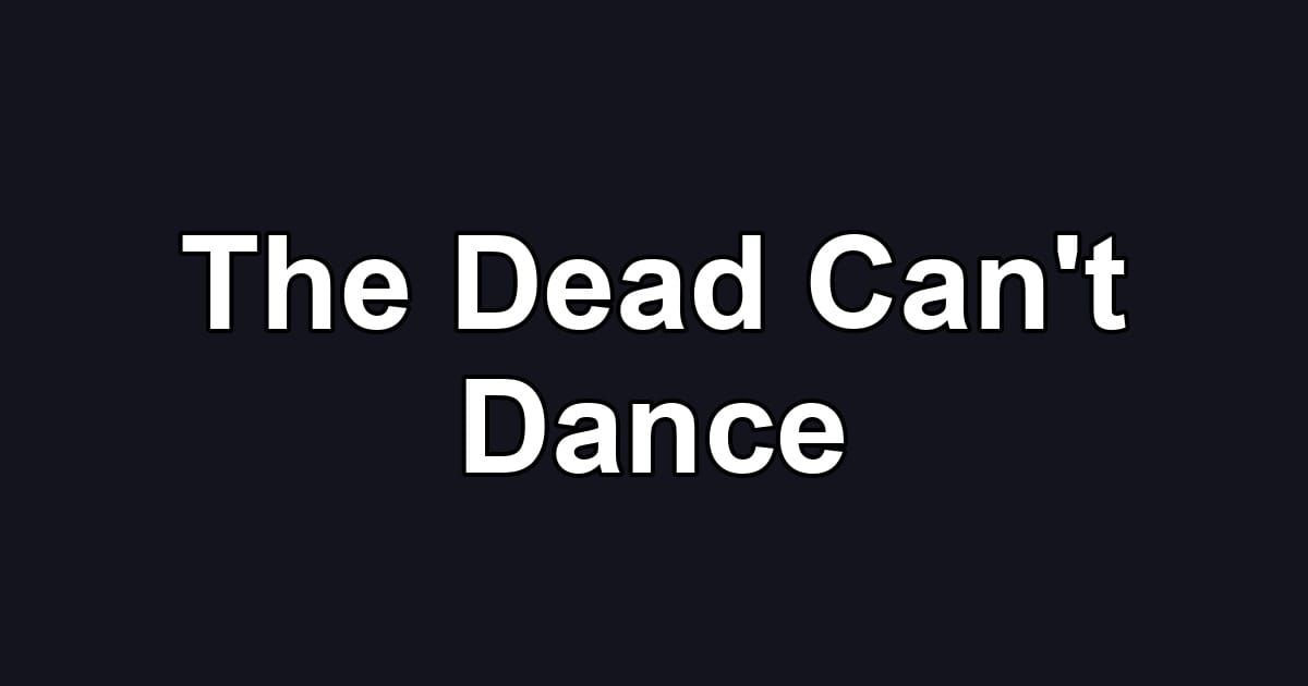 The Dead Can't Dance
