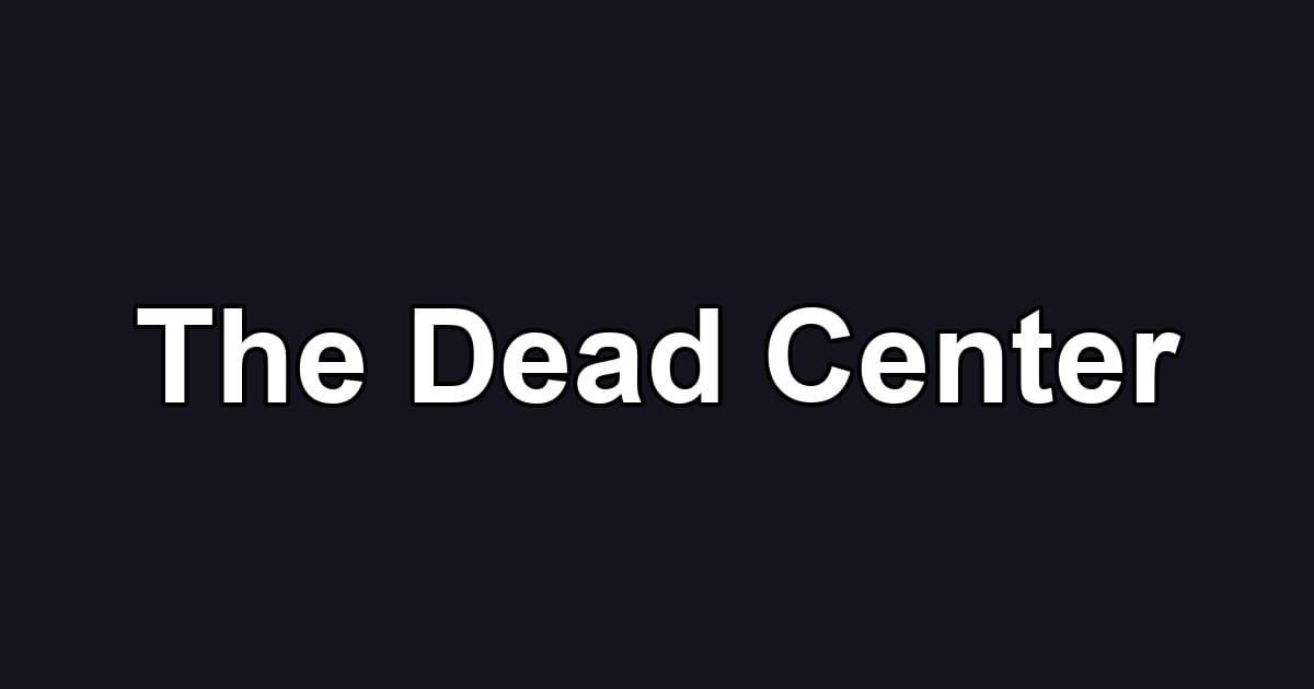 The Dead Center