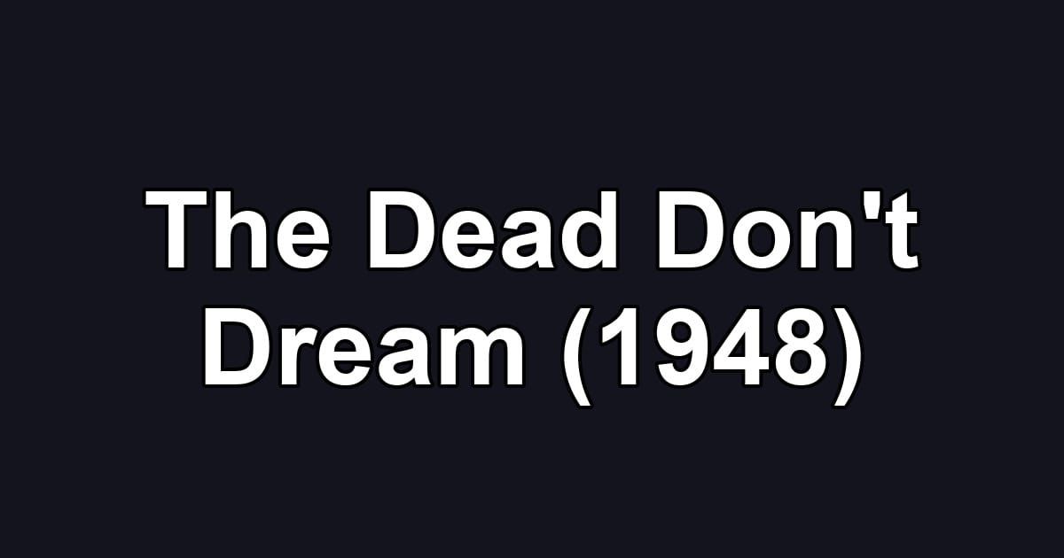 The Dead Don't Dream (1948)