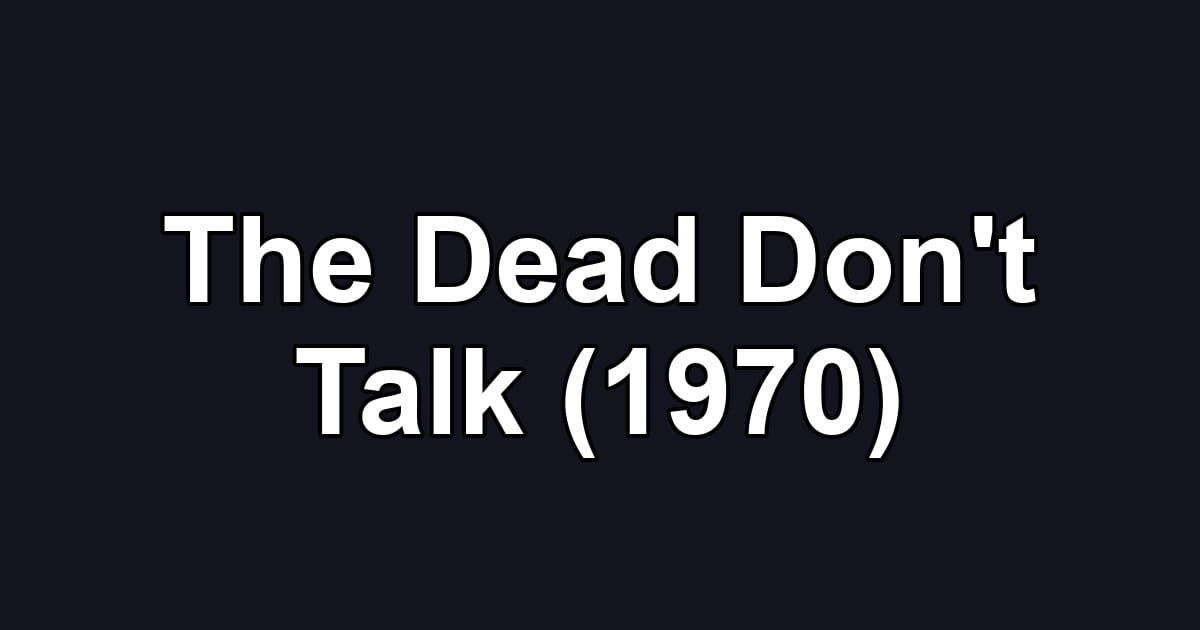The Dead Don't Talk (1970)