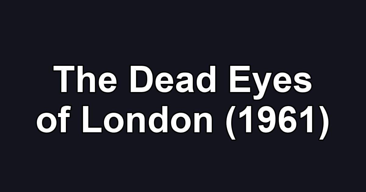 The Dead Eyes of London (1961)