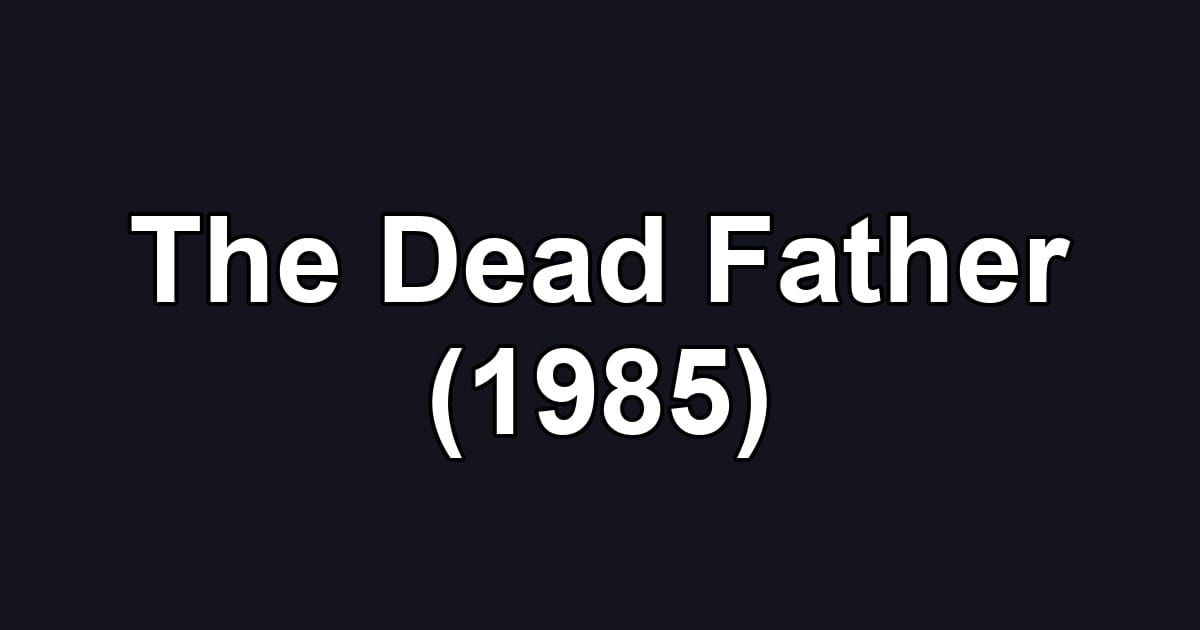 The Dead Father (1985)