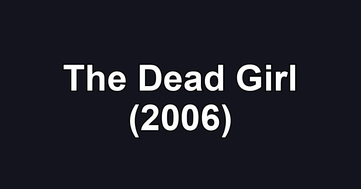 The Dead Girl (2006)
