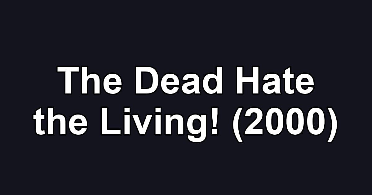 The Dead Hate the Living! (2000)