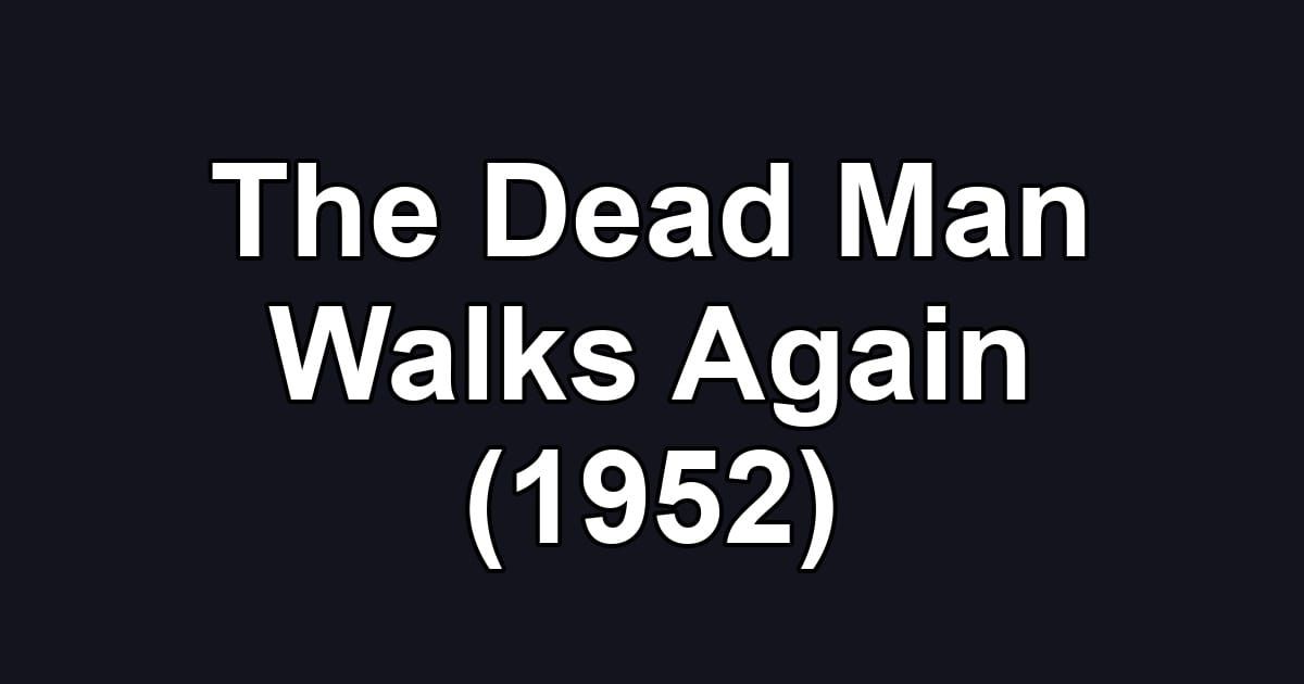 The Dead Man Walks Again (1952)