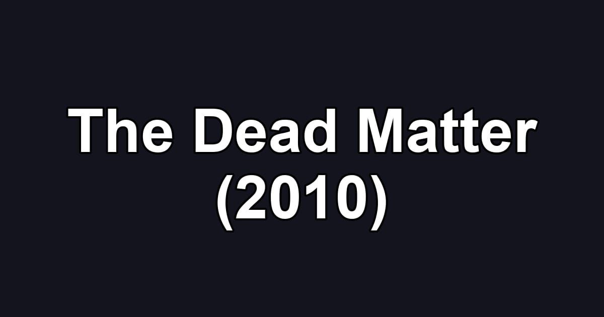 The Dead Matter (2010)
