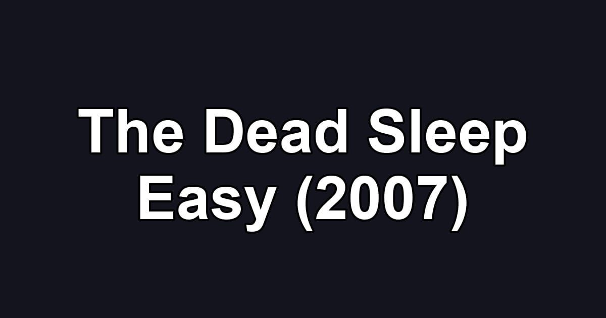 The Dead Sleep Easy (2007)