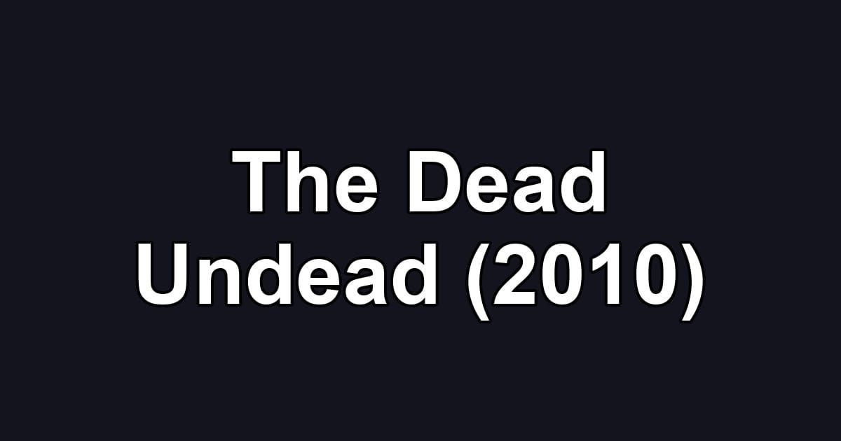 The Dead Undead (2010)