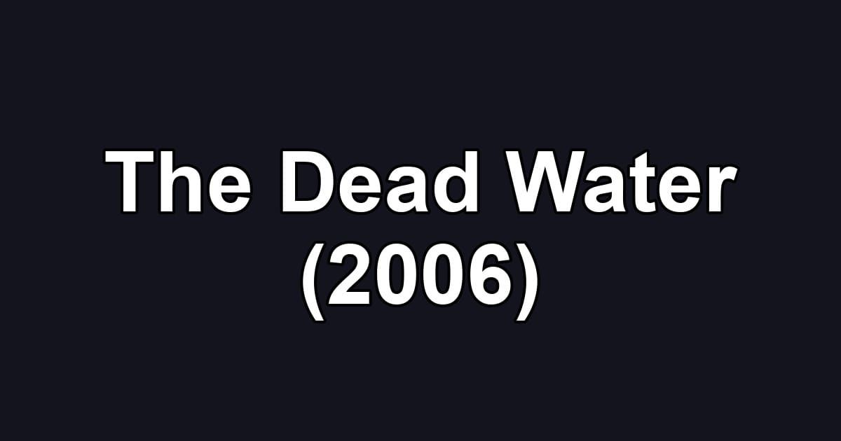 The Dead Water (2006)