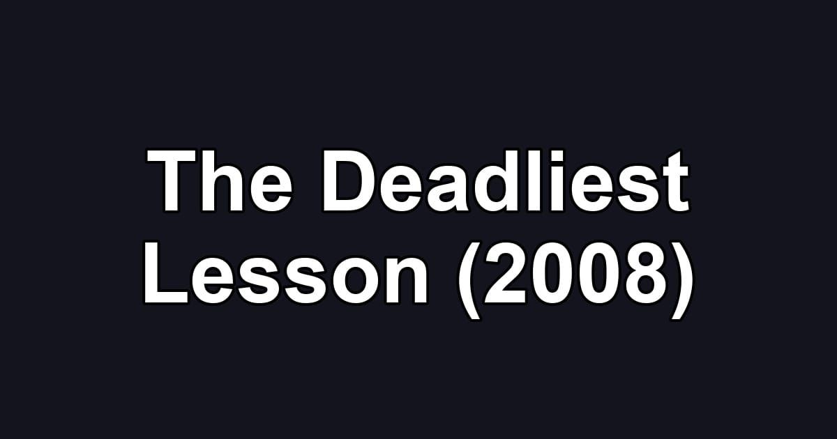 The Deadliest Lesson (2008)