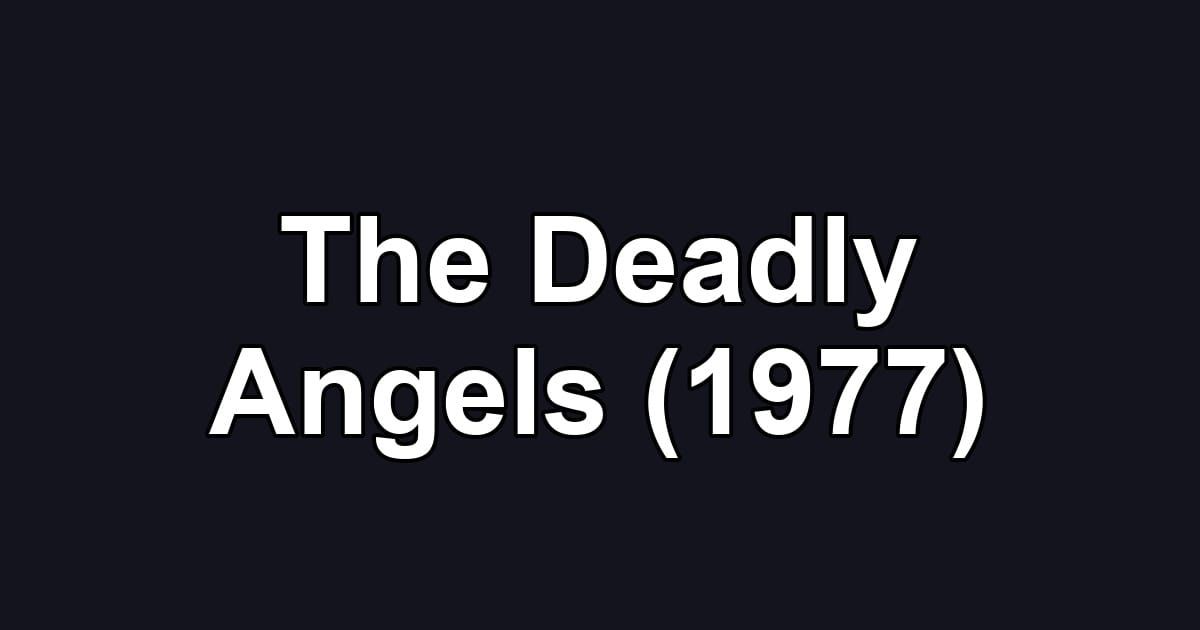 The Deadly Angels (1977)