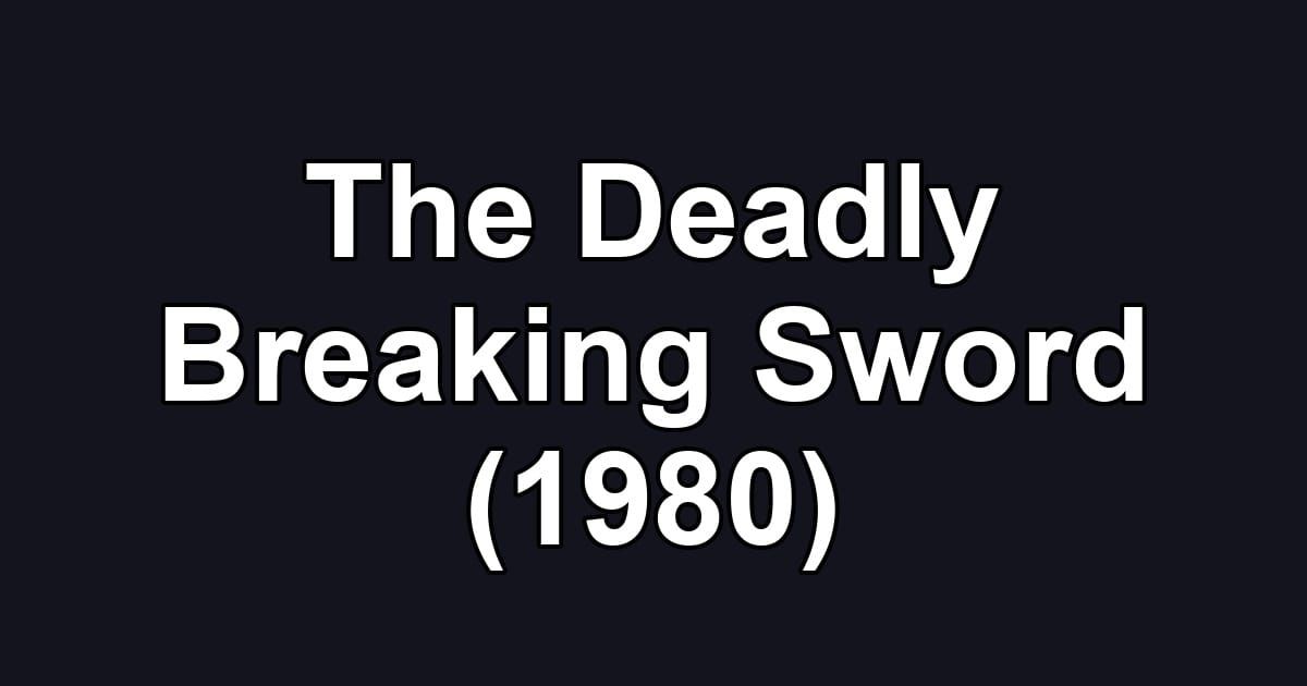 The Deadly Breaking Sword (1980)