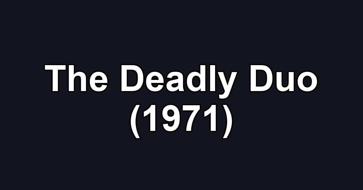 The Deadly Duo (1971)