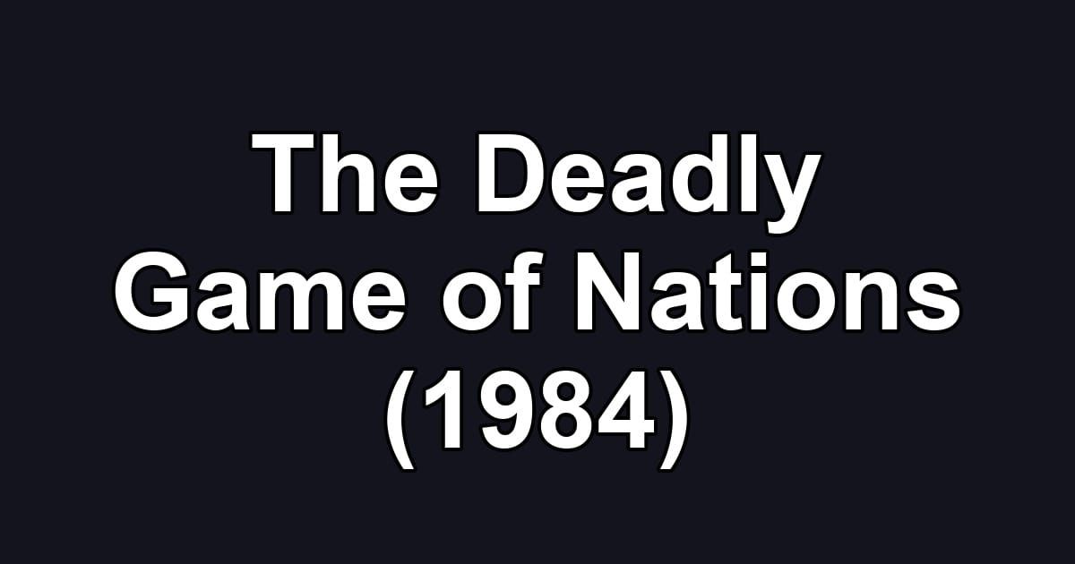 The Deadly Game of Nations (1984)