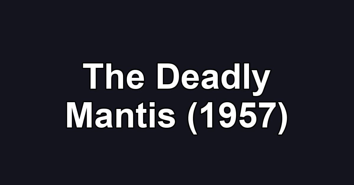 The Deadly Mantis (1957)