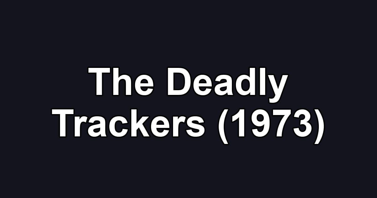 The Deadly Trackers (1973)