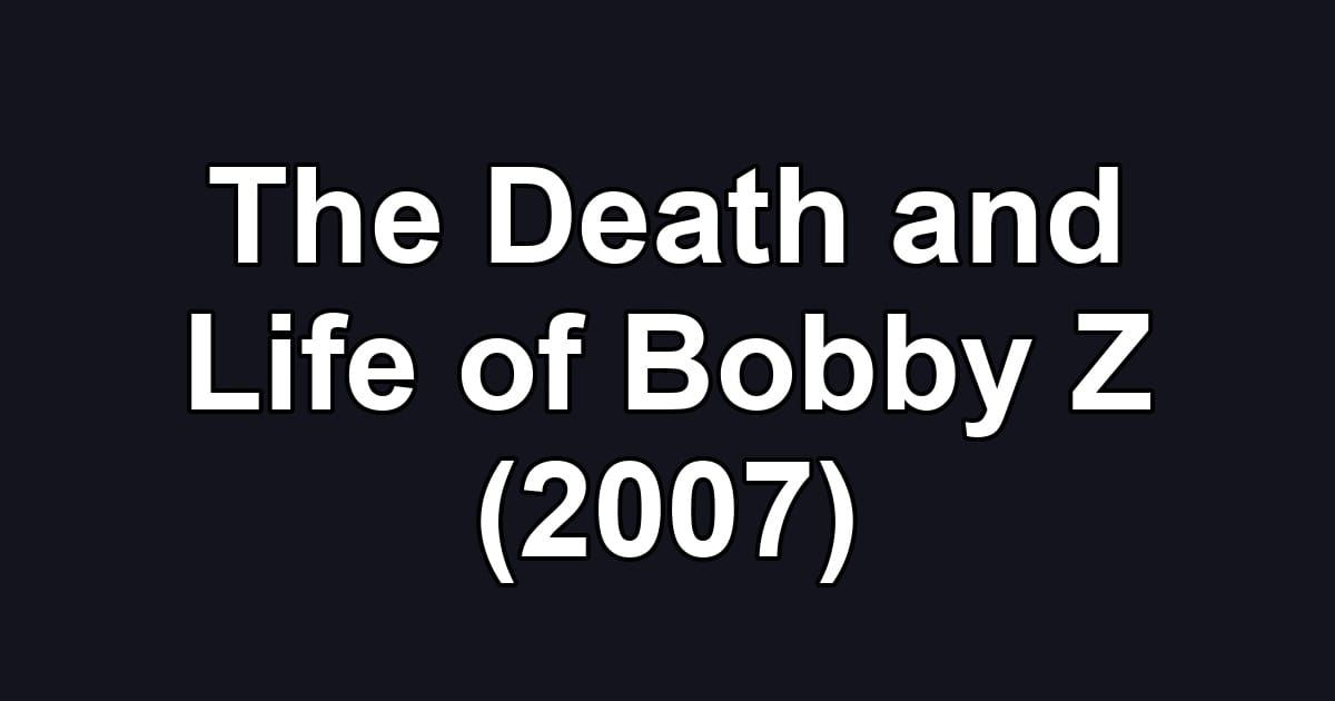 The Death and Life of Bobby Z (2007)