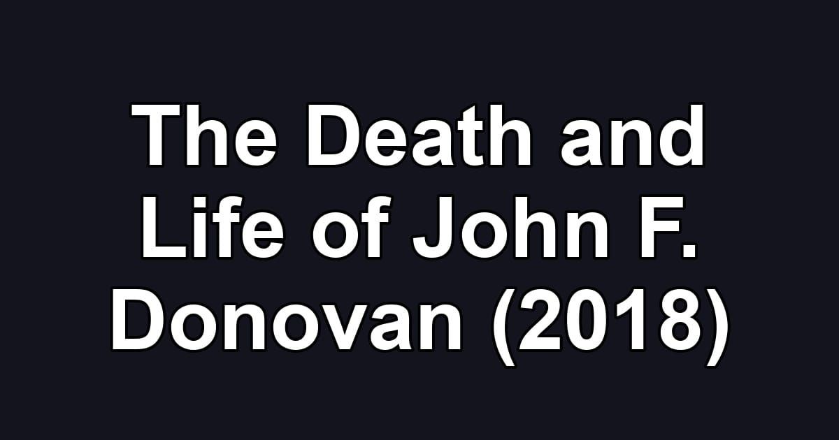 The Death and Life of John F. Donovan (2018)