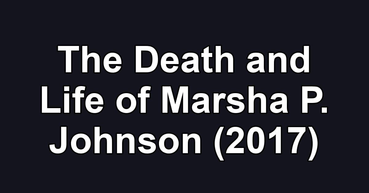 The Death and Life of Marsha P. Johnson (2017)