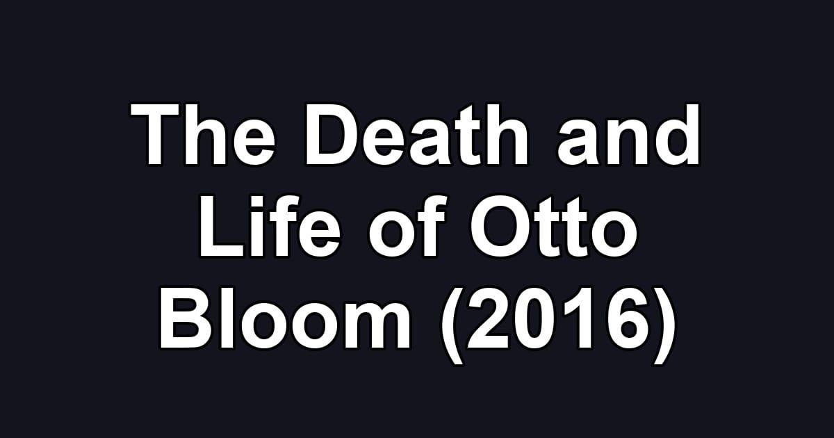 The Death and Life of Otto Bloom (2016)