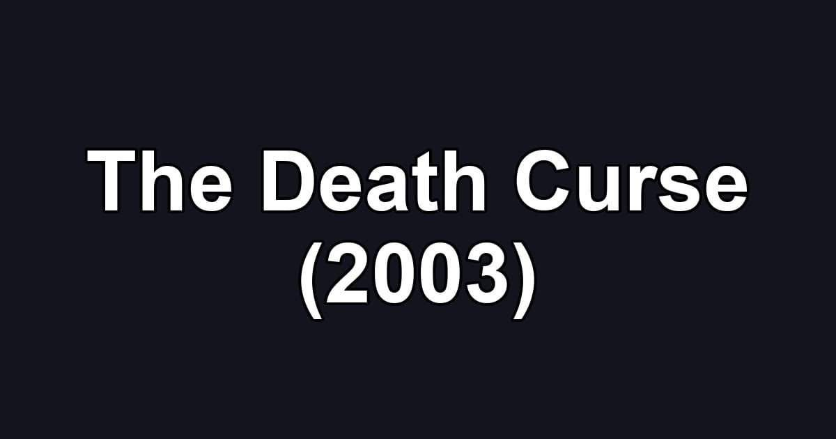 The Death Curse (2003)