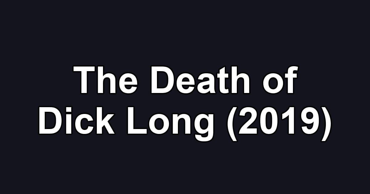 The Death of Dick Long (2019)