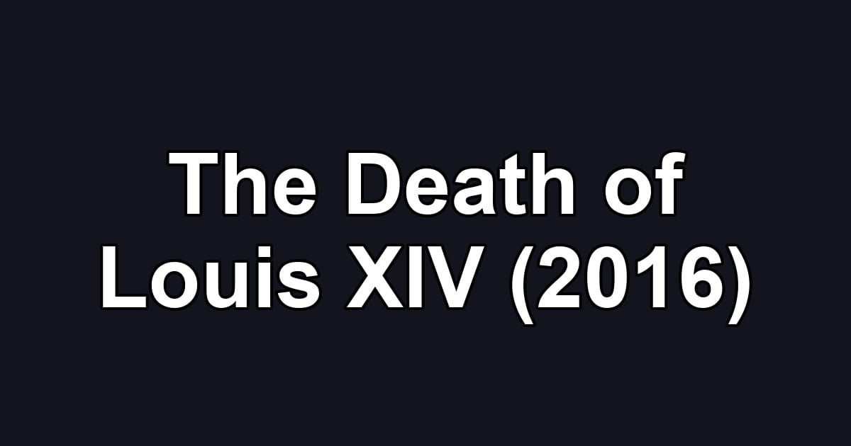 The Death of Louis XIV (2016)