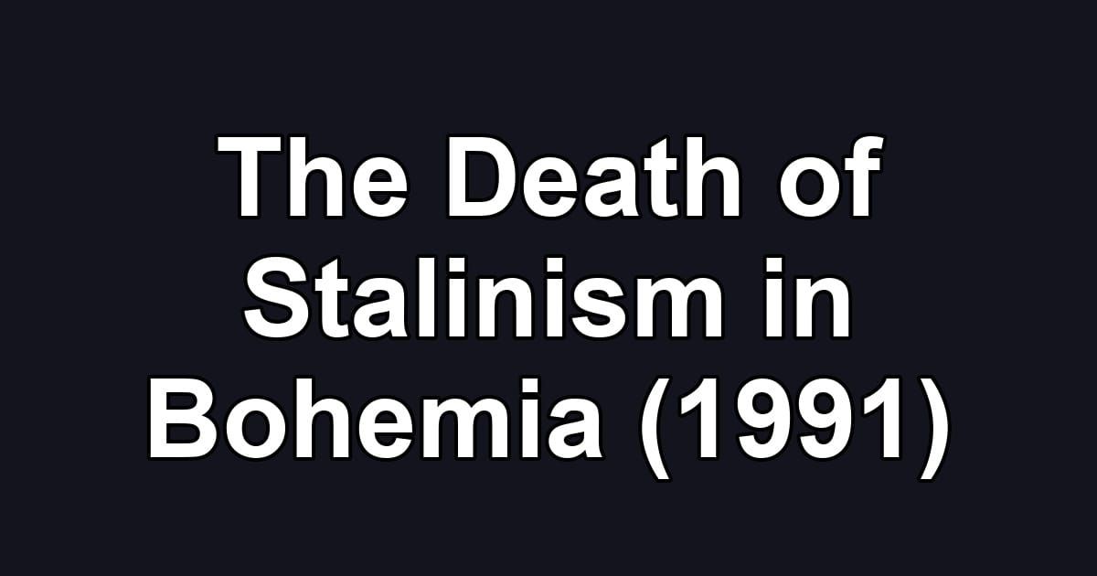 The Death of Stalinism in Bohemia (1991)