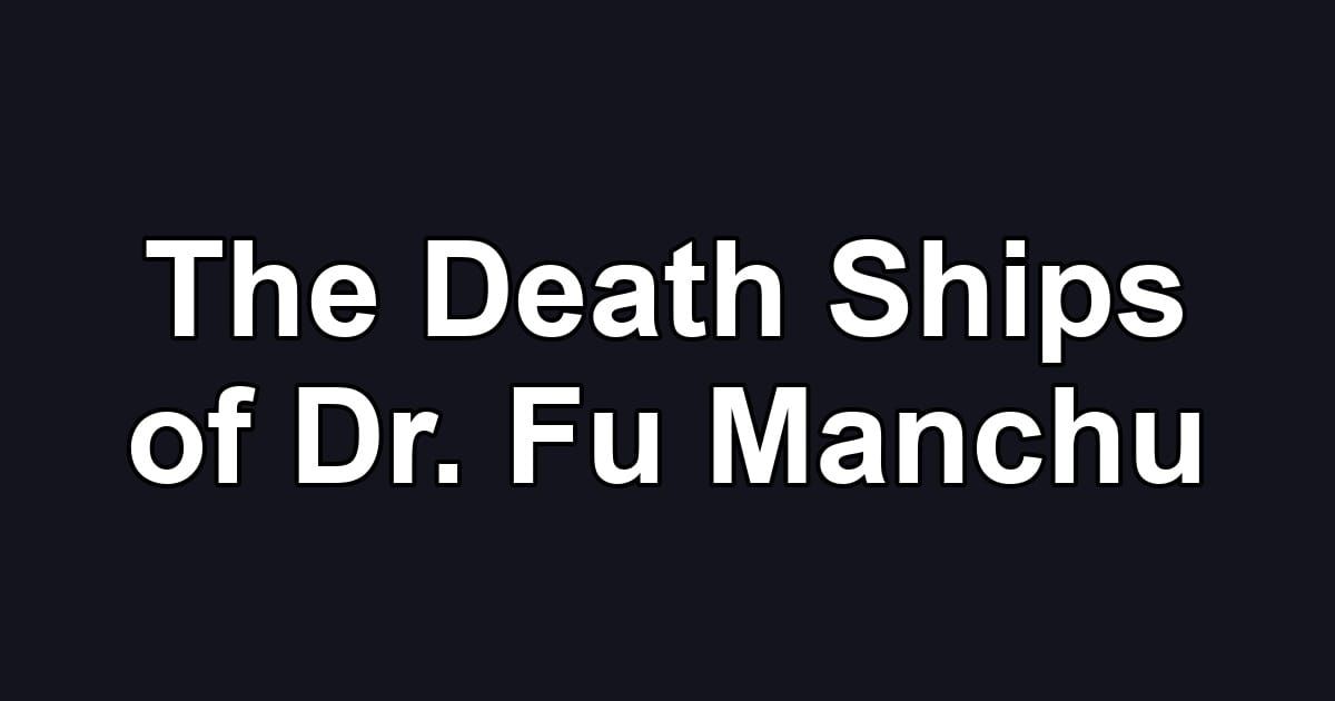 The Death Ships of Dr. Fu Manchu