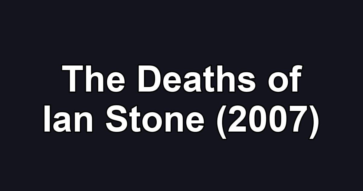 The Deaths of Ian Stone (2007)