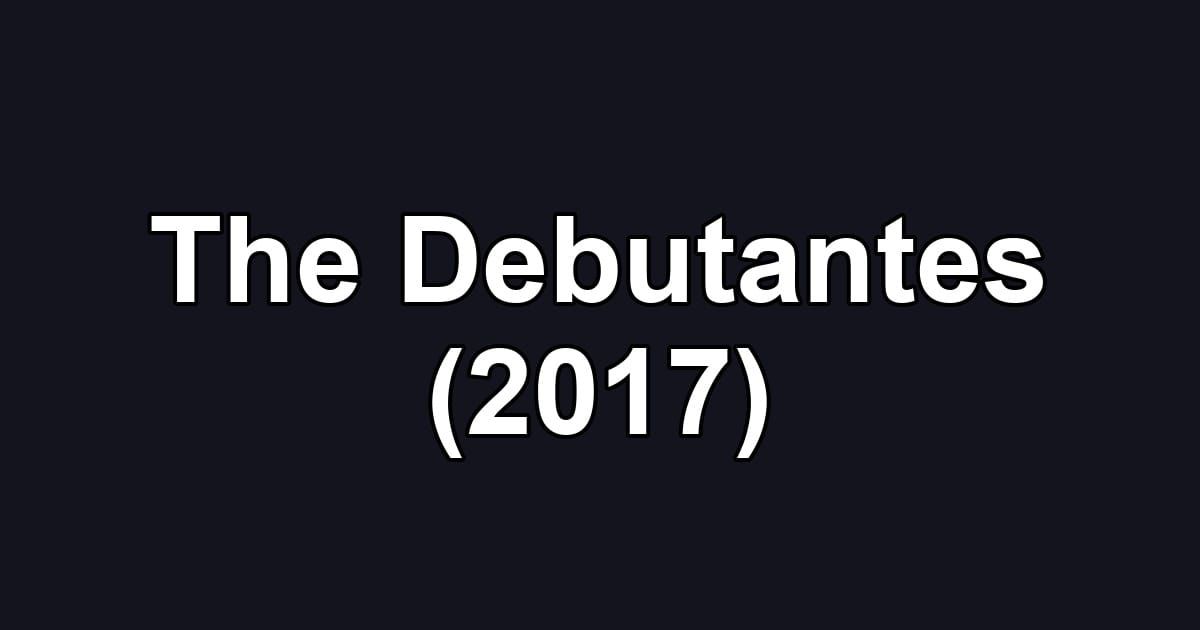 The Debutantes (2017)