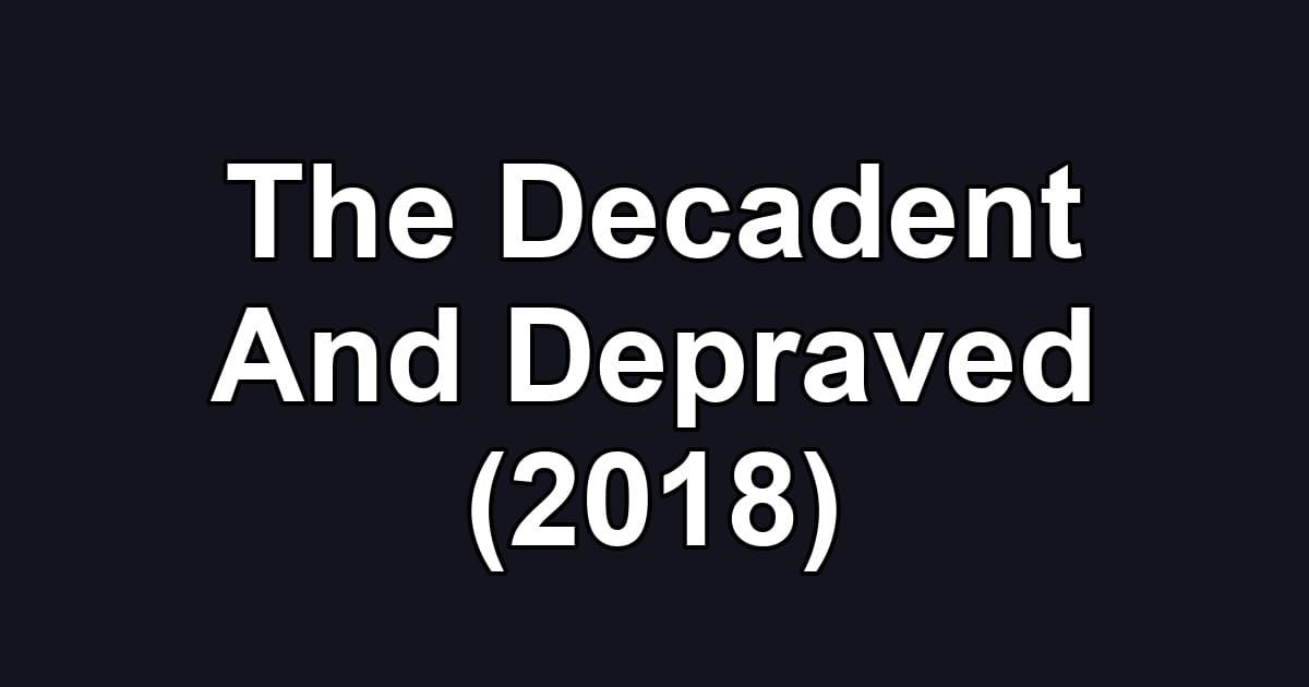 The Decadent And Depraved (2018)