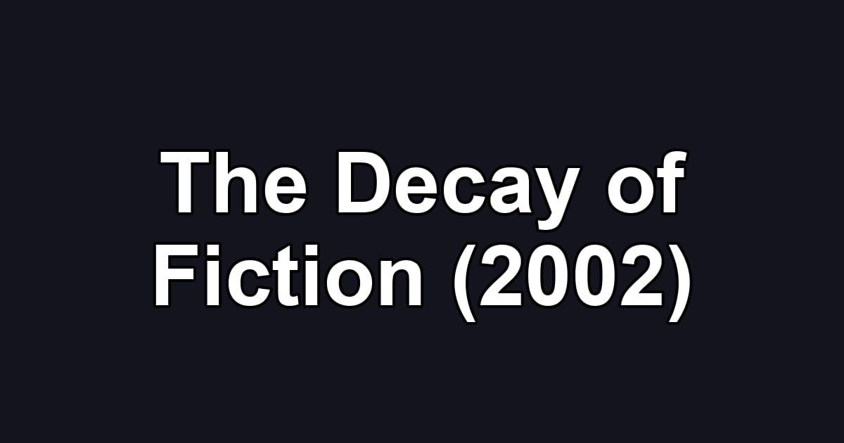 The Decay of Fiction (2002)