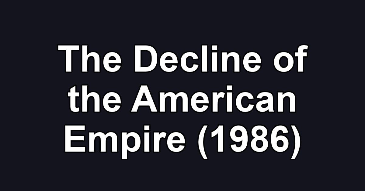 The Decline of the American Empire (1986)