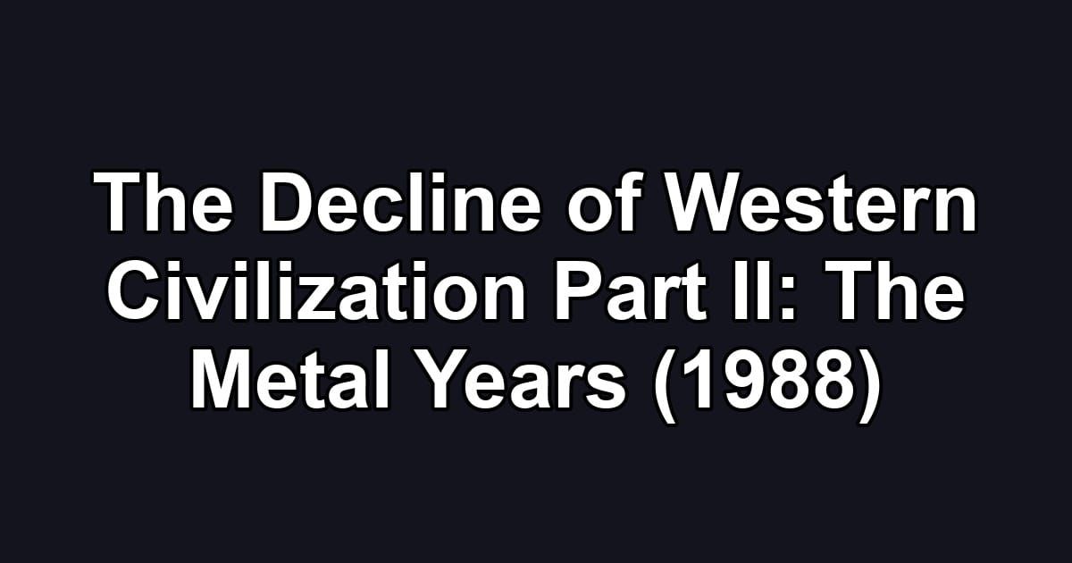 The Decline of Western Civilization Part II: The Metal Years (1988)