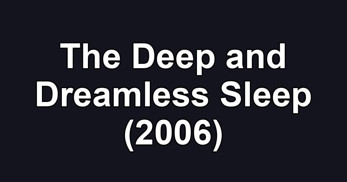 The Deep and Dreamless Sleep (2006)