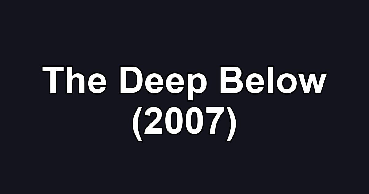 The Deep Below (2007)