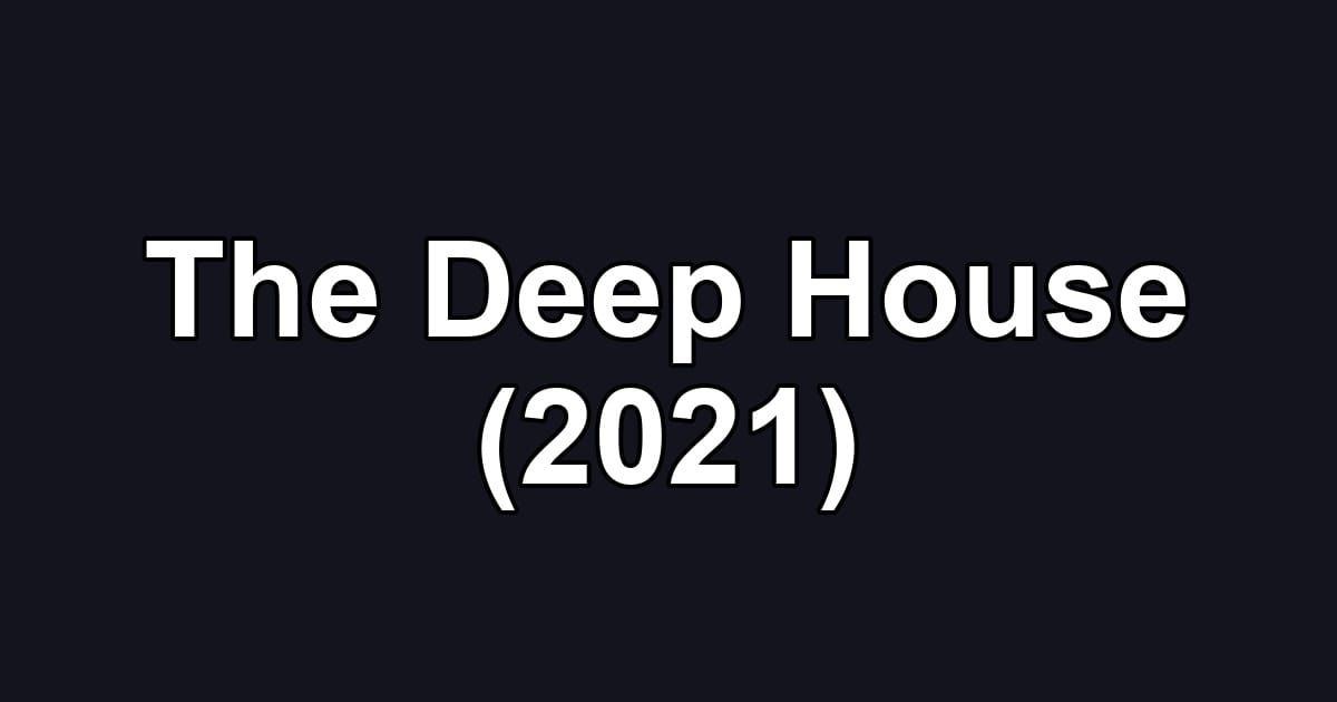 The Deep House (2021)