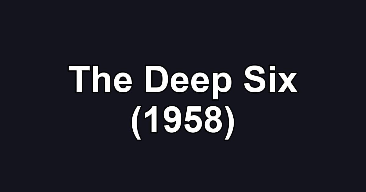 The Deep Six (1958)