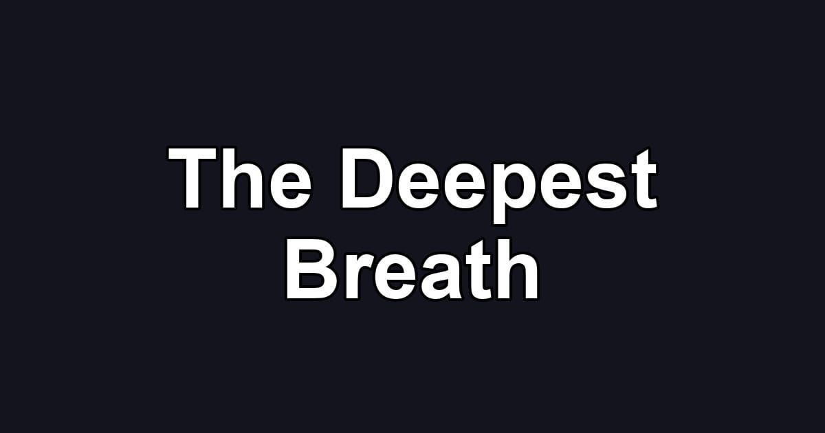 The Deepest Breath