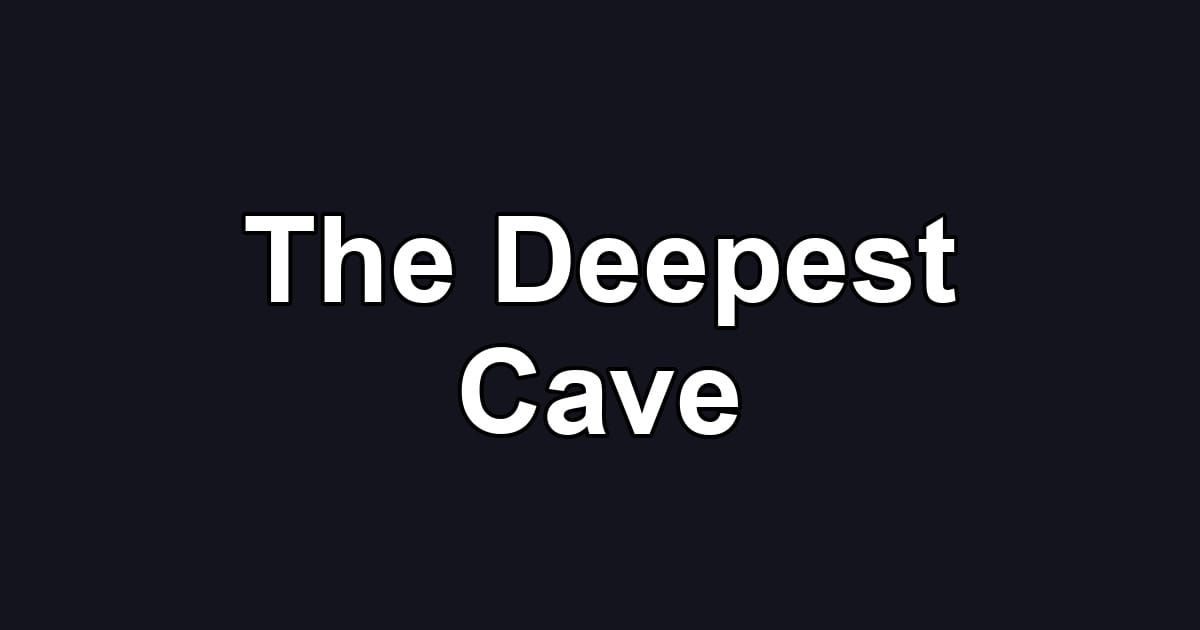 The Deepest Cave