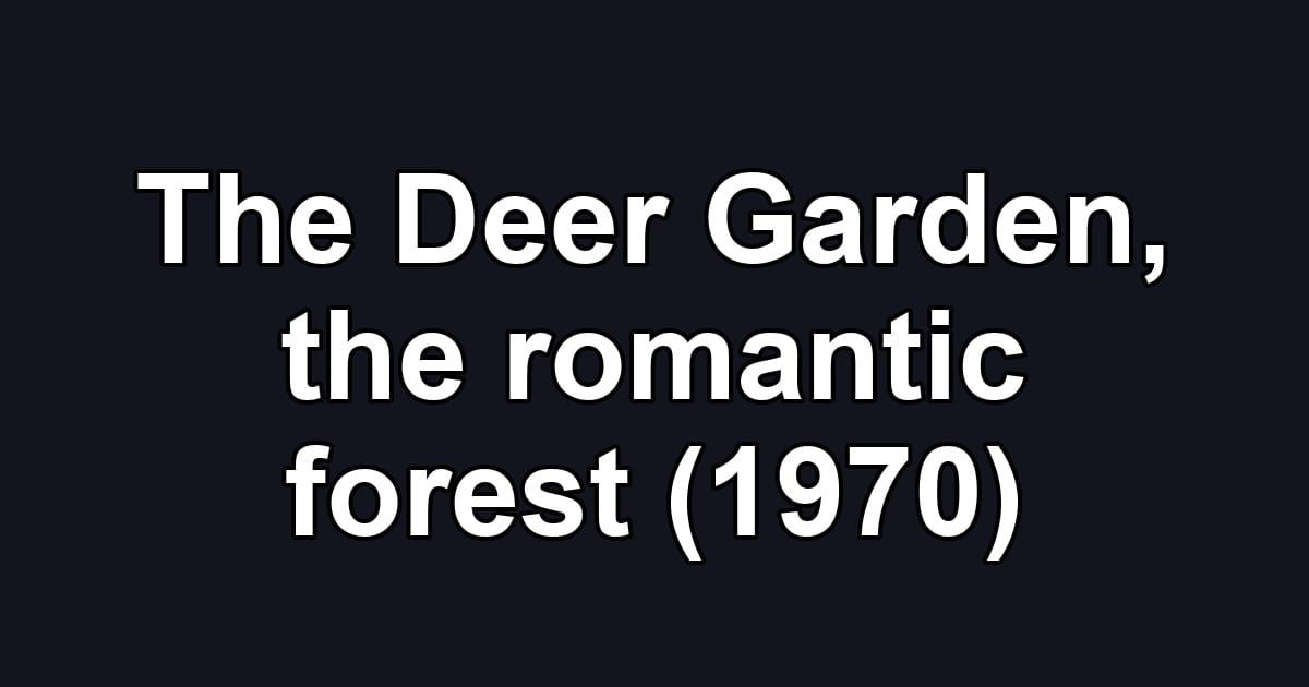 The Deer Garden, the romantic forest (1970)