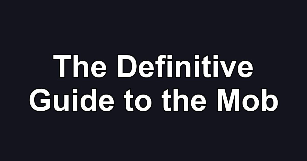 The Definitive Guide to the Mob