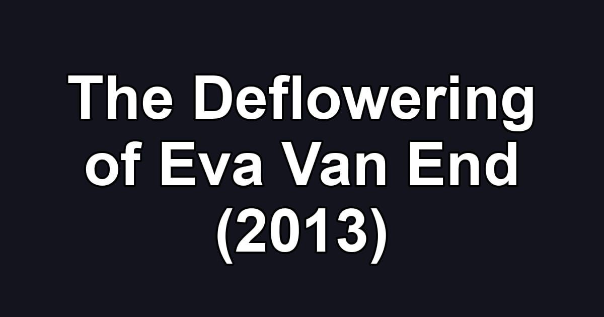 The Deflowering of Eva Van End (2013)