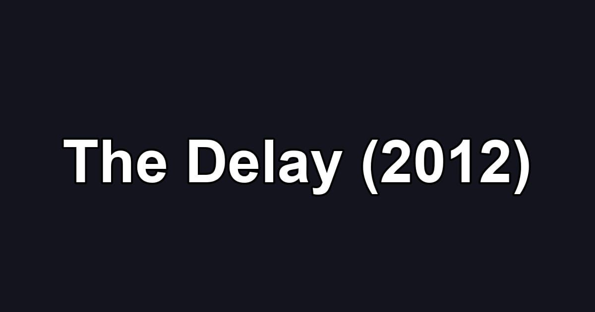 The Delay (2012)