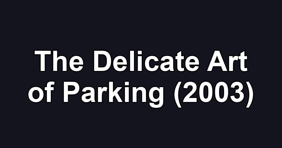 The Delicate Art of Parking (2003)