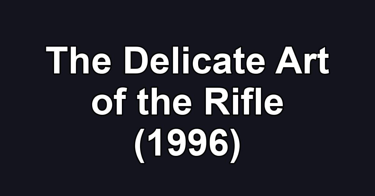 The Delicate Art of the Rifle (1996)
