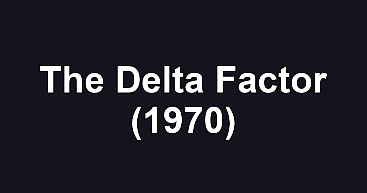 The Delta Factor (1970)