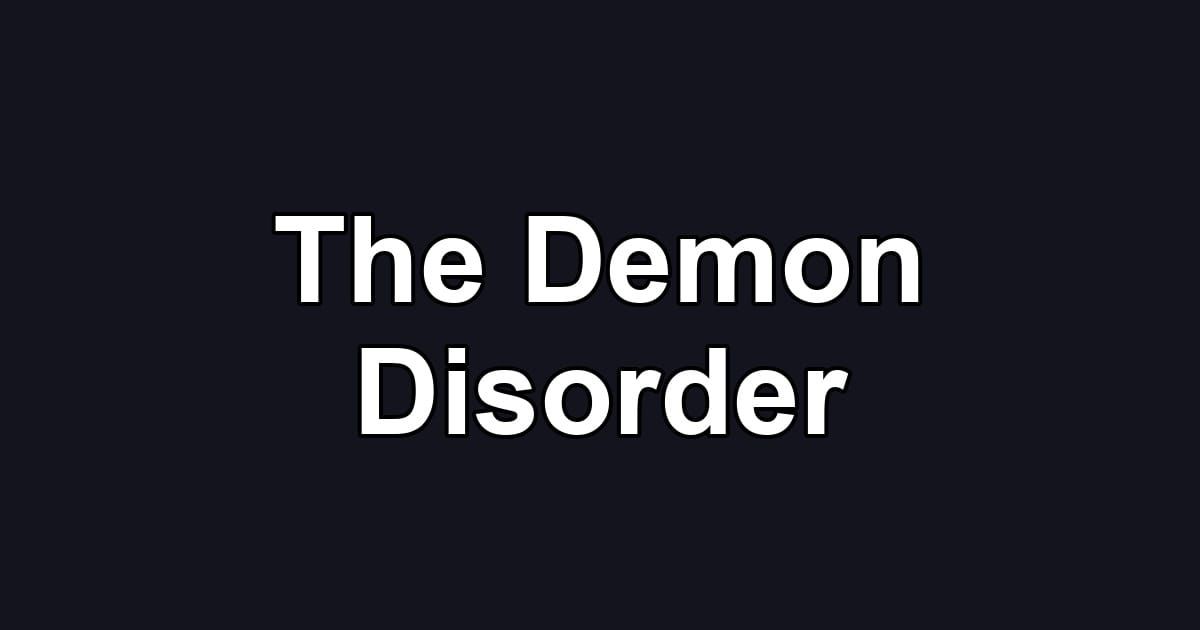 The Demon Disorder